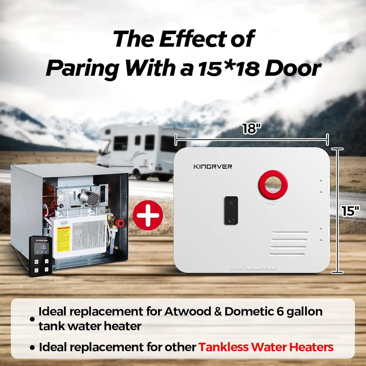 RV Tankless Water Heater without Door. . Propane Gas. DC 12V. 3 Optional Door Sizes 15x15. 15x18 and 18x18 for Refitment. Compatible with All RVs. Sufficient Power. High Altitude